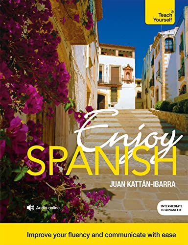Teach Yourself Enjoy Spanish: Intermediate To Advanced: Improve Your Fluency And Communicate With Ease