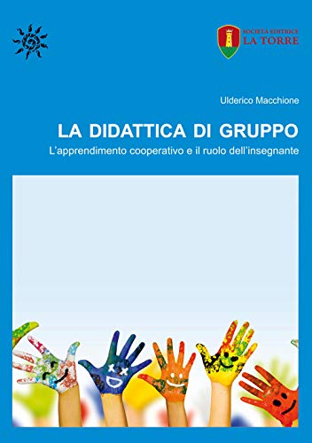 La Didattica Di Gruppo. L'Apprendimento Cooperativo E Il Ruolo Dell'Insegnante