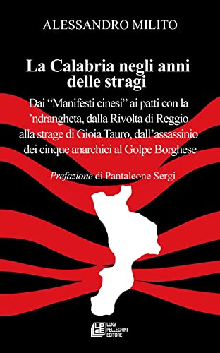 La Calabria Negli Anni Delle Stragi. Dai «Manifesti Cinesi» Ai Patti Con La 'Ndrangheta, Dalla Rivolta Di Reggio Alla Strage Di Gioia Tauro, Dall'Assa