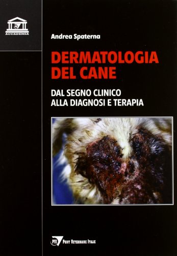 Dermatologia Del Cane. Dal Segno Clinico Alla Diagnosi E Terapia
