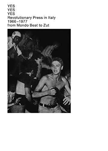Yes Yes Yes. Revolutionary Press In Italy. 1966–1977 From Mondo Beat To Zut. Catalogo Della Mostra (Lugano, 14 Gennaio-13 Febbraio 2020). Ediz. Italia