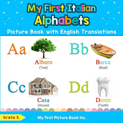 My First Italian Alphabets Picture Book With English Translations: Bilingual Early Learning & Easy Teaching Italian Books For Kids: 1
