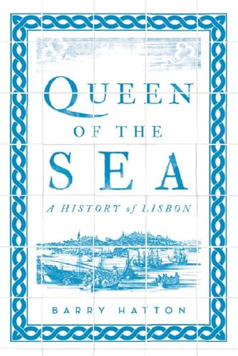 Queen Of The Sea: A History Of Lisbon [Lingua Inglese]