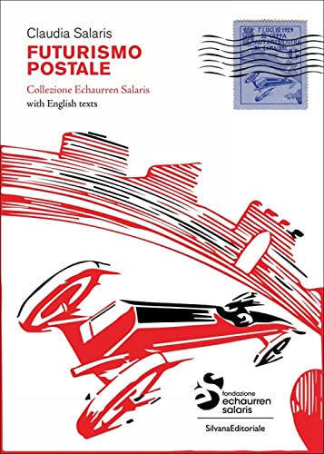 Futurismo Postale. Collezione Echaurren Salaris-Futurism Mail. Ediz. A Colori: Echaurren Salaris Collection