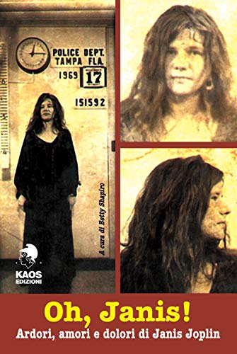 Oh, Janis! Ardori, Amori E Dolori Di Janis Joplin
