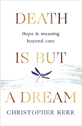 Death Is But A Dream: Hope And Meaning At Life'S End
