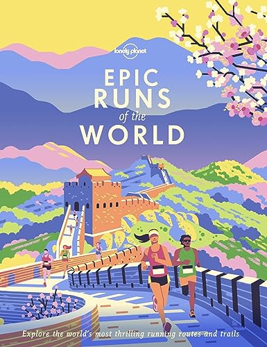 Epic Runs Of The World [Lingua Inglese]: Explore The World'S Most Thrilling Running Routes And Trails