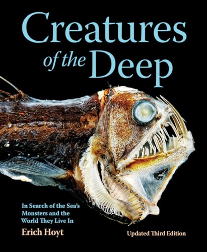 Creatures Of The Deep: In Search Of The Sea'S Monsters And The World They Live In