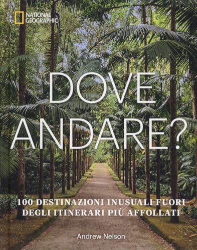 Dove Andare? 100 Destinazioni Inusuali Fuori Degli Itinerari Più Affollati. Ediz. Illustrata