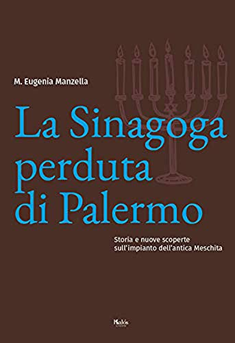 La Sinagoga Perduta Di Palermo. Storia E Nuove Scoperte Sull'Impianto Dell’Antica Meschita