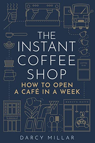 The Instant Coffee Shop: How To Open A Café In One Week