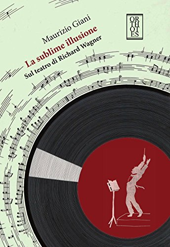 La Sublime Illusione. Sul Teatro Di Richard Wagner