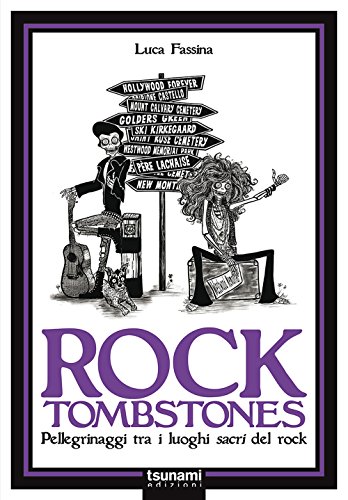Rock Tombstones. Pellegrinaggi Tra I Luoghi Sacri Del Rock