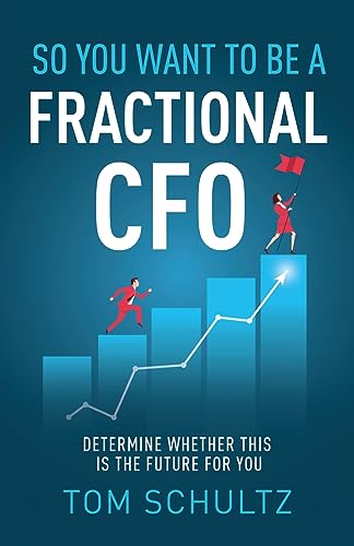 So You Want To Be A Fractional Cfo: Determine Whether This Is The Future For You