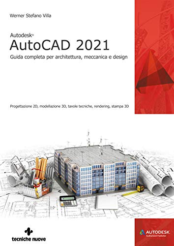 Autodesk® Autocad 2021. Guida Completa Per Architettura, Meccanica E Design