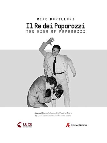 Rino Barillari. Il Re Dei Paparazzi. Ediz. Italiana E Inglese