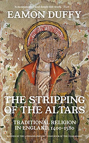 The Stripping Of The Altars: Traditional Religion In England, 1400-1580