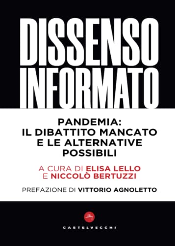 Dissenso Informato: Pandemia: Il Dibattito Mancato E Le Alternative Possibili