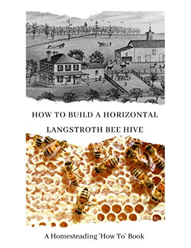 How To Build A Horizontal Langstroth Beehive: A Homesteading 'How To' Book: 3