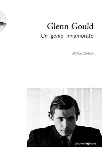 Glenn Gould: Un Genio Innamorato