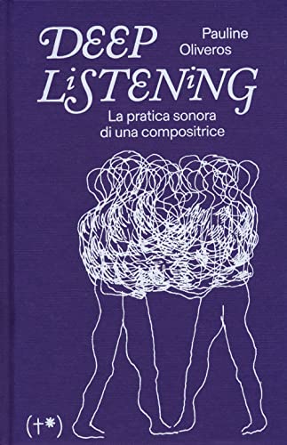 Deep Listening. La Pratica Sonora Di Una Compositrice