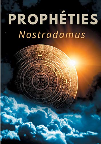 Prophéties: Le Texte Intégral De 1555 En Français Ancien Des Prédictions Et Oracles De Michel De Nostredame, Dit Nostradamus