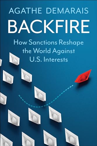 Backfire: How Sanctions Reshape The World Against U.S. Interests