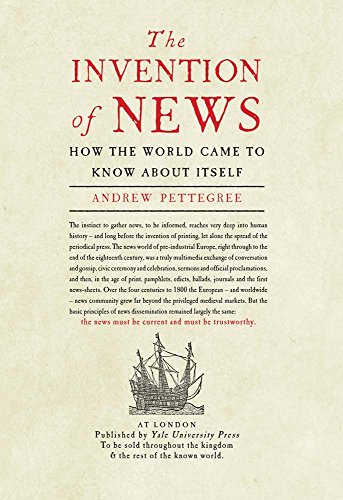The Invention Of News: How The World Came To Know About Itself