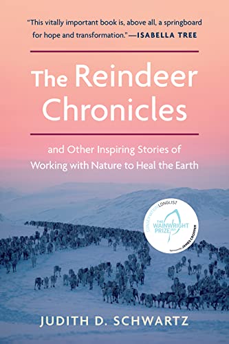 The Reindeer Chronicles: And Other Inspiring Stories Of Working With Nature To Heal The Earth