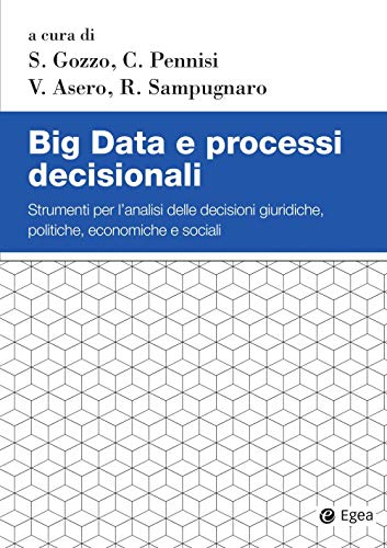 Big Data E Processi Decisionali. Strumenti Per L'Analisi Delle Decisioni Giuridiche, Politiche, Economiche E Sociali