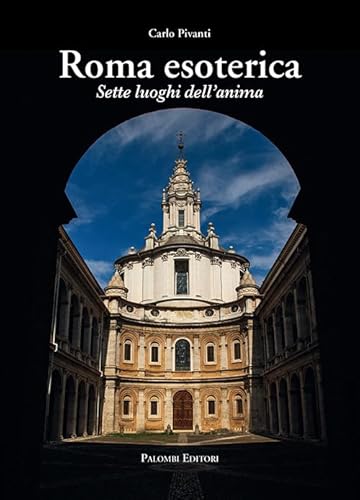 Roma Esoterica. Sette Luoghi Dell'Anima