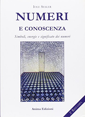 Numeri E Conoscenza. Simboli, Energie, Significato Dei Numeri