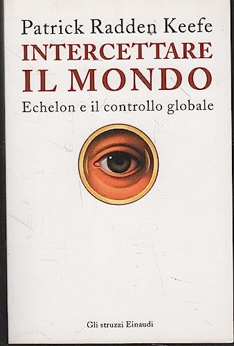 Intercettare Il Mondo. Echelon E Il Controllo Globale