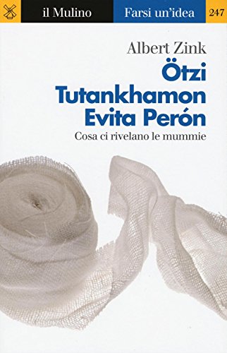 Ötzi, Tutankhamon, Evita Perón. Cosa Ci Rivelano Le Mummie