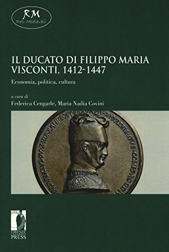Il Ducato Di Filippo Maria Visconti, 1412-1447. Economia, Politica, Cultura