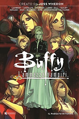 Buffy. L'Ammazzavampiri. Il Passato Ritorna (Vol. 10)