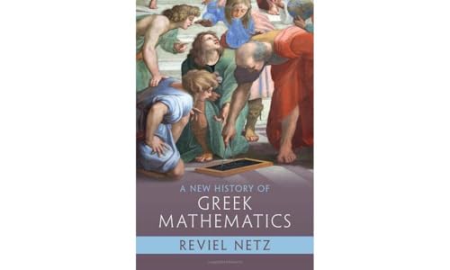 A New History Of Greek Mathematics