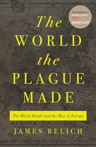 The World The Plague Made: The Black Death And The Rise Of Europe