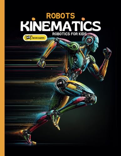 Robots Kinematics: Books About Robotics Engineering For Kids Explain The Mechanical Engineering Robotic Arms And How Do Robots Move