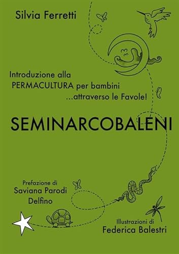 Seminarcobaleni. Introduzione Alla Permacultura Per Bambini... Attraverso Le Favole. Ediz. Ampliata