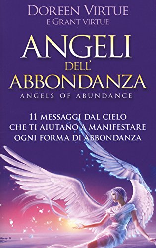 Angeli Dell'Abbondanza. 11 Messaggi Dal Cielo Che Ti Aiutano A Manifestare Ogni Forma Di Abbondanza