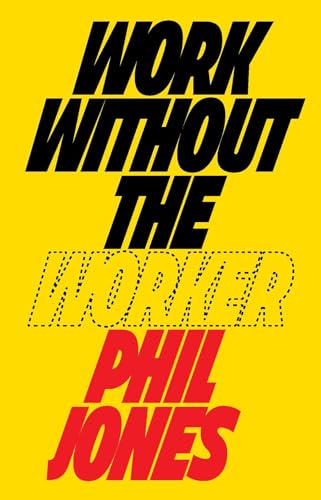 Work Without The Worker: Labour In The Age Of Platform Capitalism