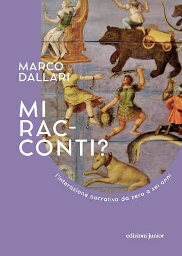 Mi Racconti? L'Interazione Narrativa Da Zero A Sei Anni. Ediz. Illustrata