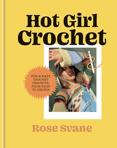 Hot Girl Crochet: Fun & Easy Crochet Projects, From Bags To Bikinis