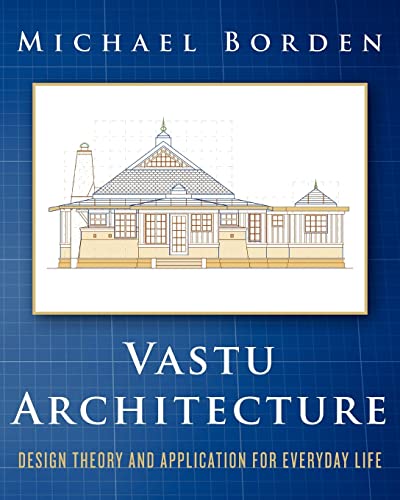Vastu Architecture: Design Theory And Application For Everyday Life