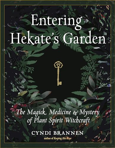 Entering Hekate'S Garden: The Magick, Medicine & Mystery Of Plant Spirit Witchcraft