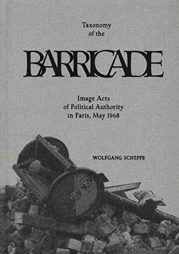 Taxonomy Of The Barricade. Image Acts Of Political Authority In Paris, May 1968. Ediz. Illustrata