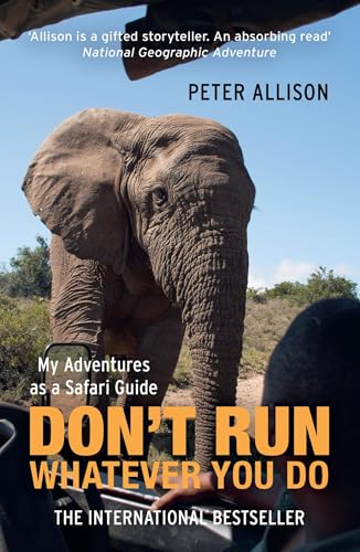 Don'T Run What Ever You Do: My Adventures As A Safari Guide [Lingua Inglese]