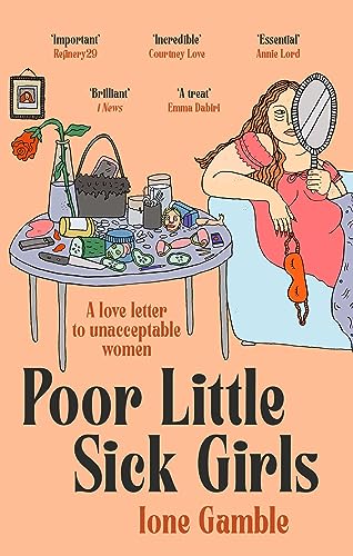 Poor Little Sick Girls: A Love Letter To Unacceptable Women