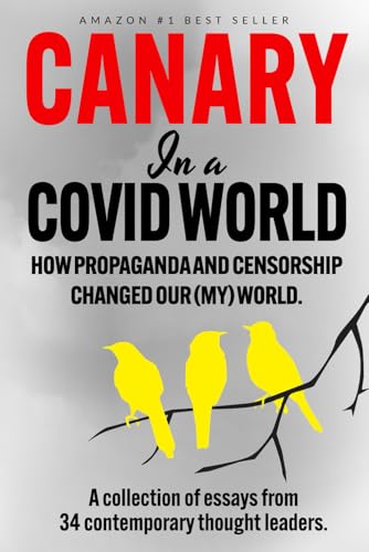 Canary In A Covid World: How Propaganda And Censorship Changed Our (My) World